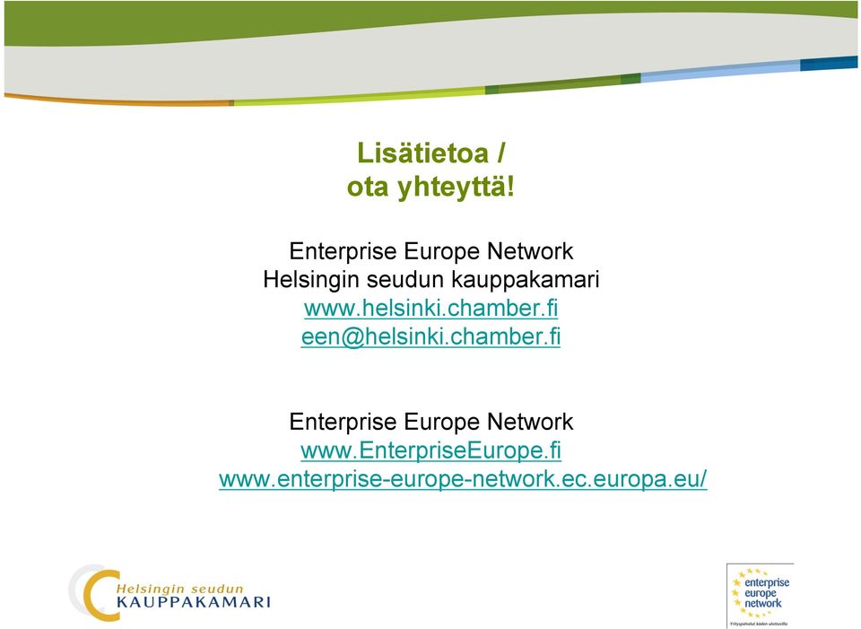 www.helsinki.chamber.fi een@helsinki.chamber.fi Enterprise Europe Network www.