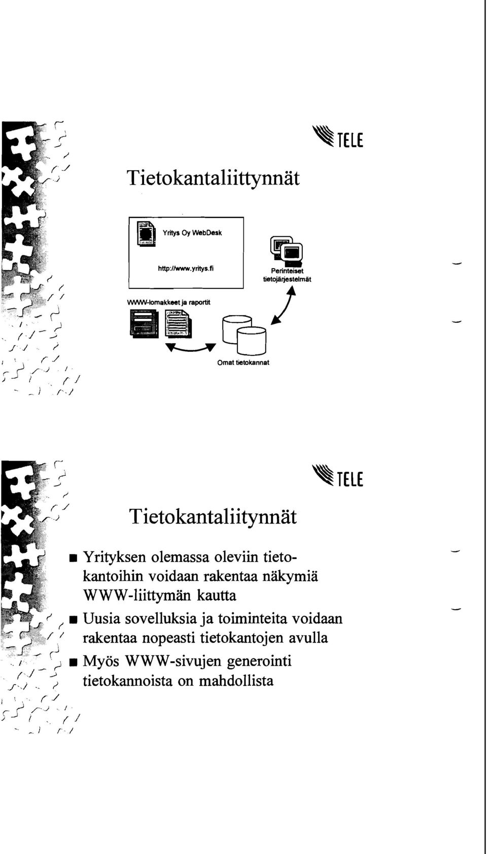 tietokantoihin voidaan rakentaa nakymia W WW-liittymän kautta Uusia sovelluksia ja