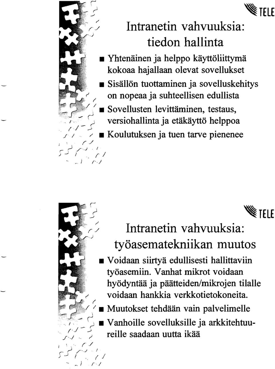 TELE Intranetin vahvuuksia: työasematekniikan muutos Voidaan siirtyä edullisesti hallittaviin työasemiin.