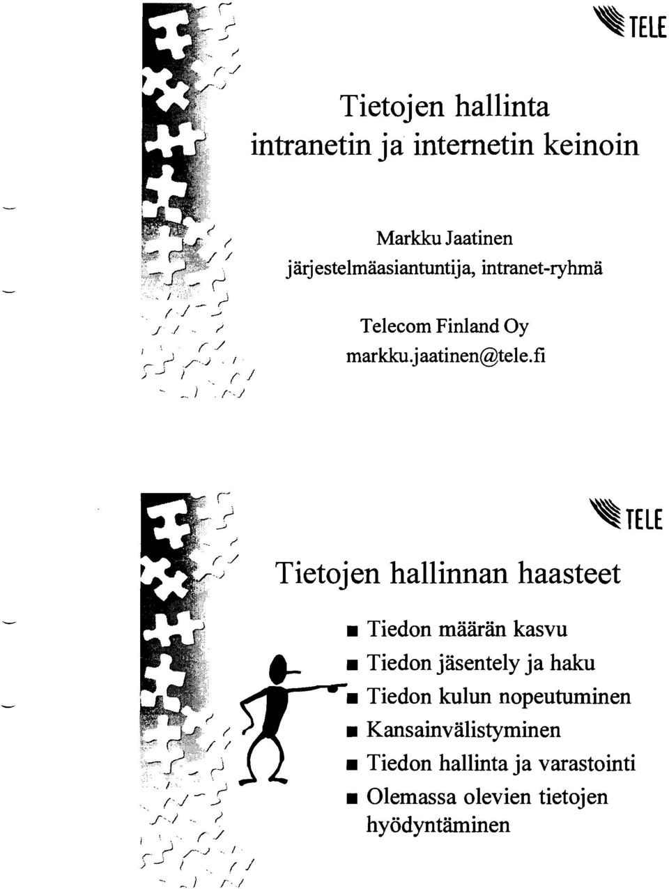 fi Tietojen hallinnan haasteet B TELE T /J-A f / f / l r A f 9 ' J " I / J - 1 r / i Tiedon määrän