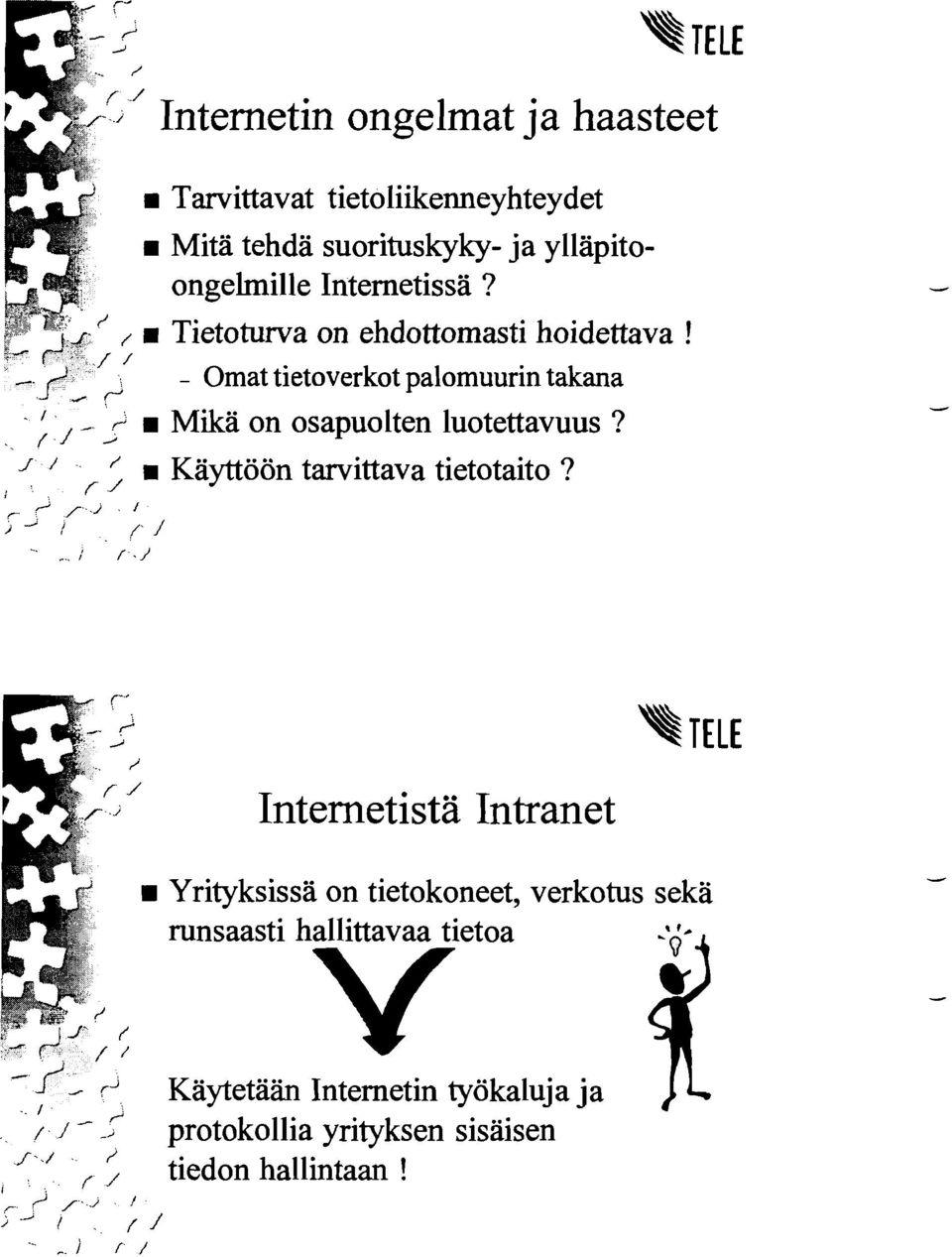 - Omat tietoverkot palomuurin takana w Mikä on osapuolten luotettavuus? ' / ' Käyttöön tarvittava tietotaito?