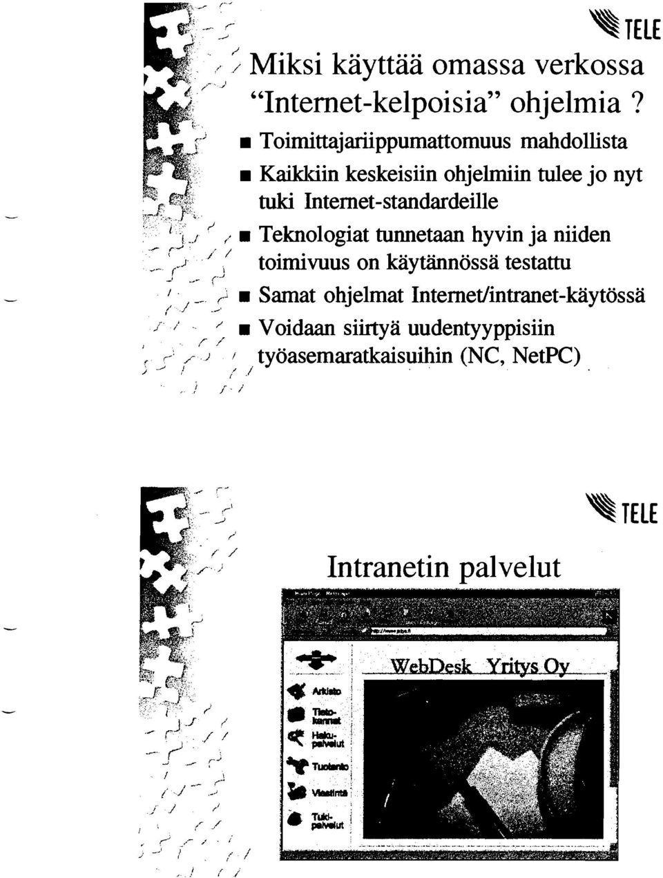 i Teknologiat tunnetaan hyvin ja niiden 1' r' toimivuus on käytännössä testattu l g <-' - J, r J - _/ < l,.