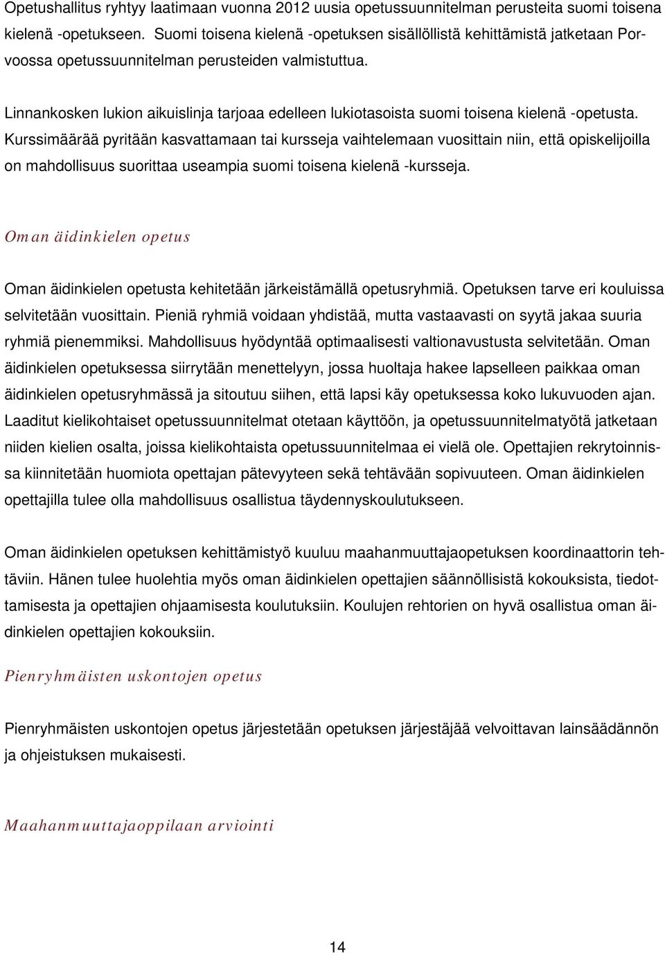 Linnankosken lukion aikuislinja tarjoaa edelleen lukiotasoista suomi toisena kielenä -opetusta.