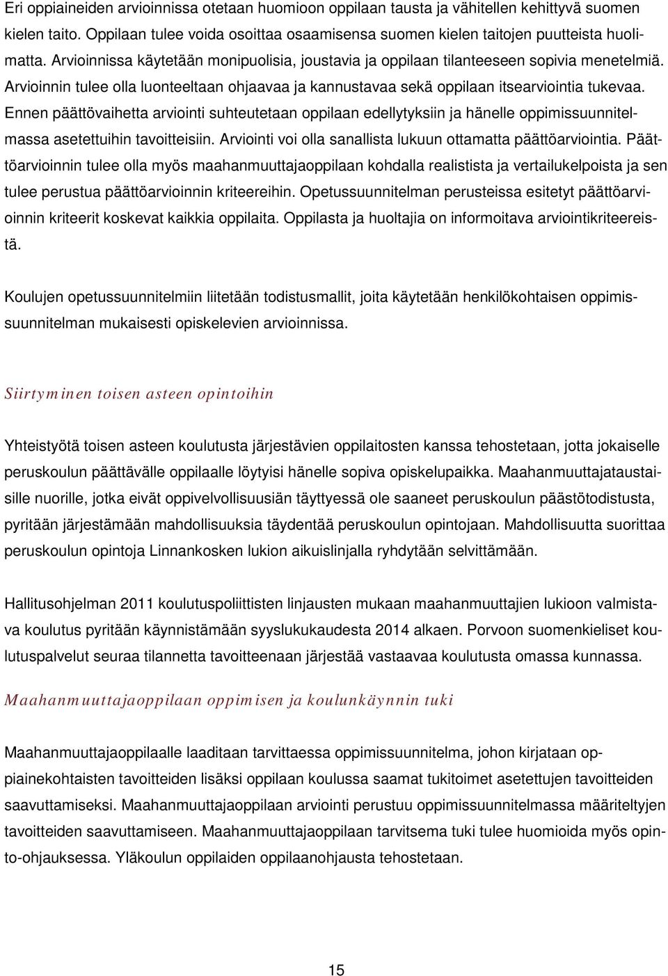 Ennen päättövaihetta arviointi suhteutetaan oppilaan edellytyksiin ja hänelle oppimissuunnitelmassa asetettuihin tavoitteisiin. Arviointi voi olla sanallista lukuun ottamatta päättöarviointia.