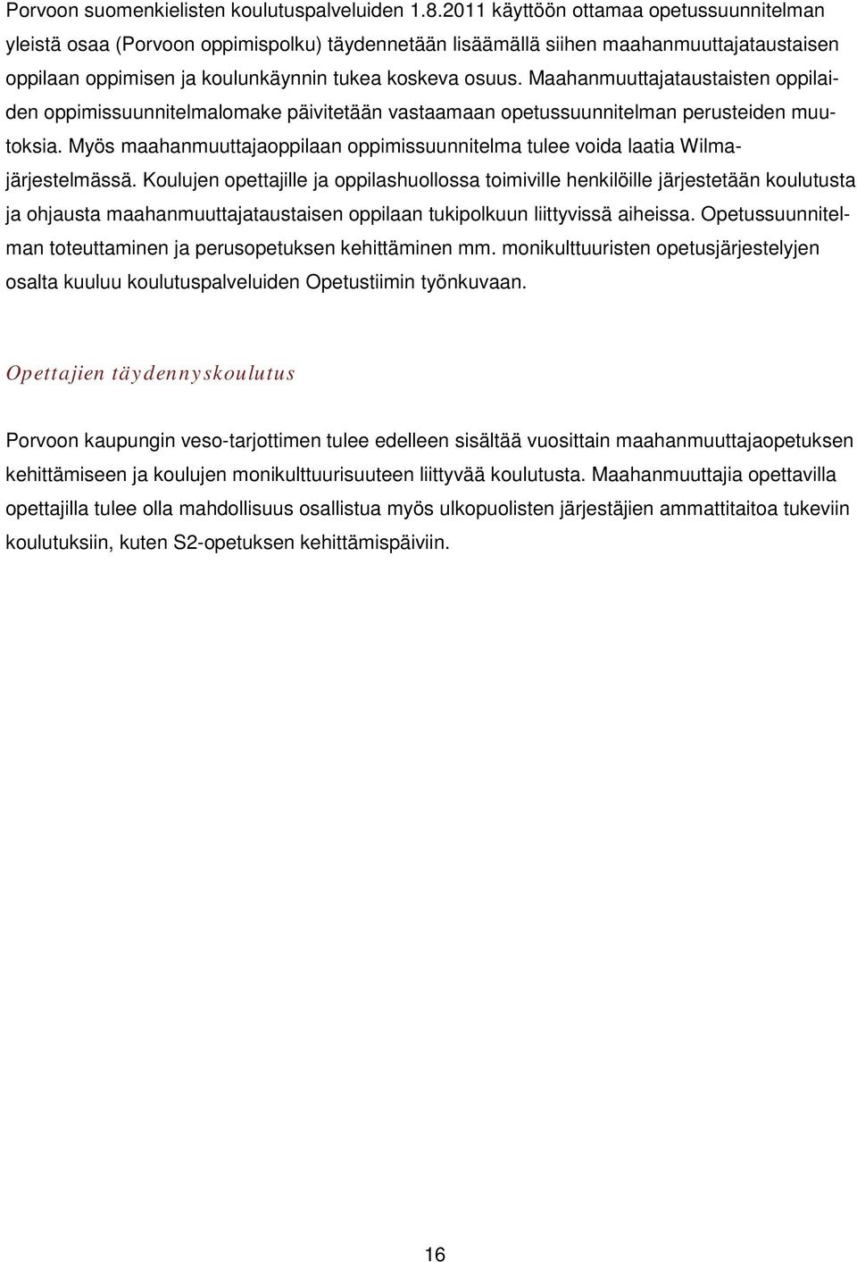 Maahanmuuttajataustaisten oppilaiden oppimissuunnitelmalomake päivitetään vastaamaan opetussuunnitelman perusteiden muutoksia.