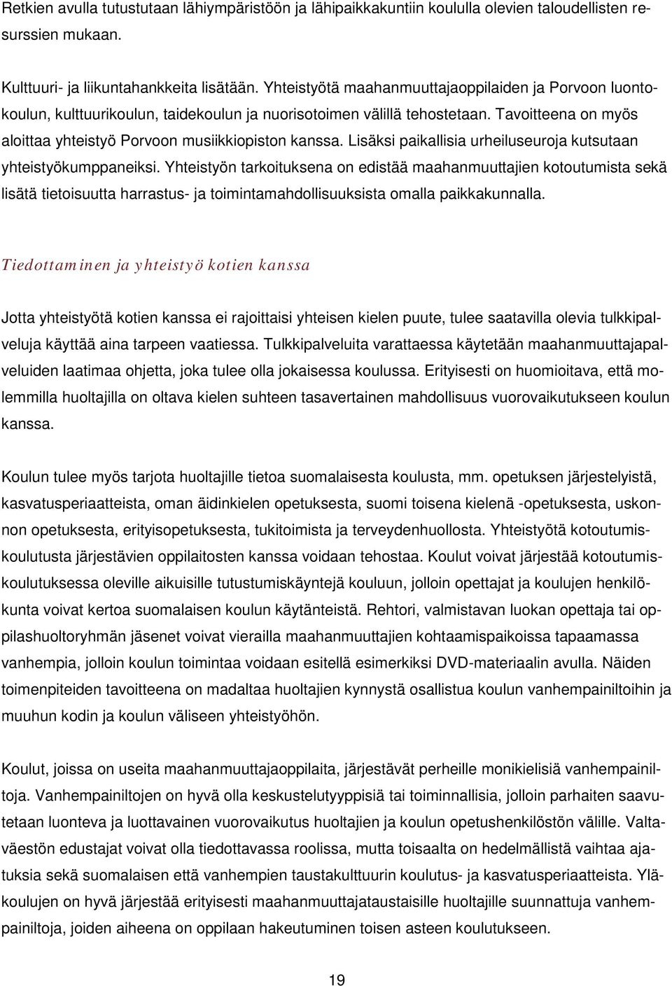 Lisäksi paikallisia urheiluseuroja kutsutaan yhteistyökumppaneiksi.