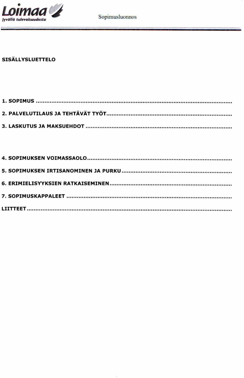 SOPIMUKSEN VOIMASSAOLO... 5. SOPIMUK SEN IRTISANOMINEN JA P URK U... 6.