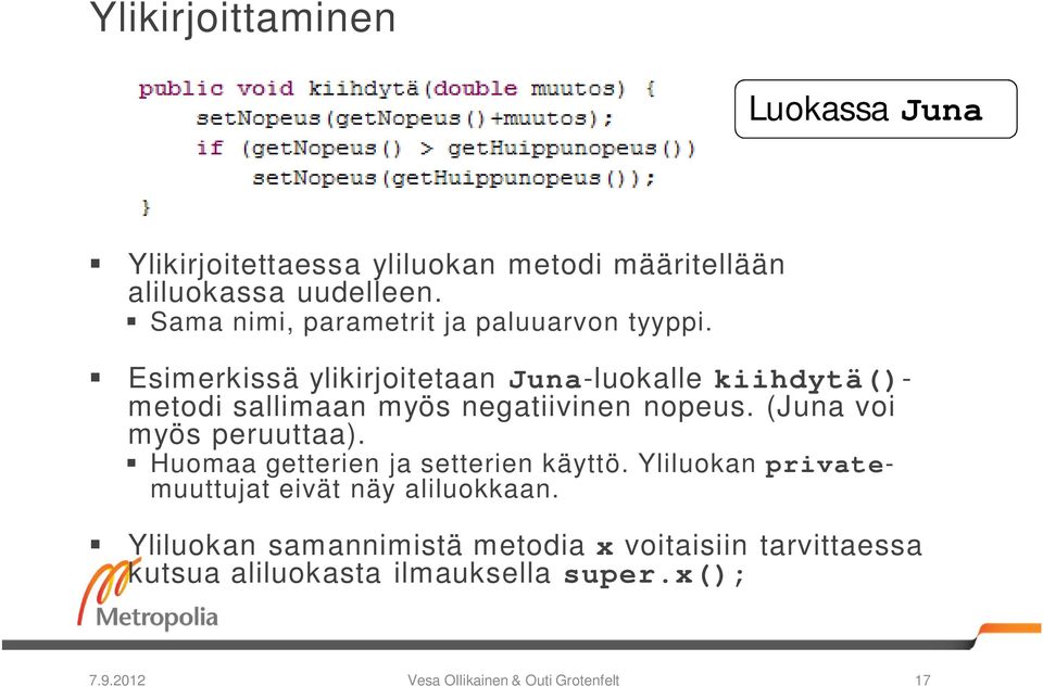 Esimerkissä ylikirjoitetaan Juna-luokalle kiihdytä()- metodi sallimaan myös negatiivinen nopeus. (Juna voi myös peruuttaa).