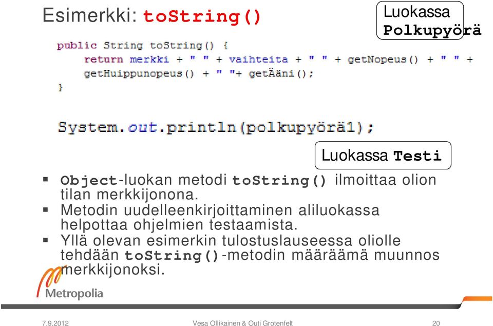 Metodin uudelleenkirjoittaminen aliluokassa helpottaa ohjelmien testaamista.