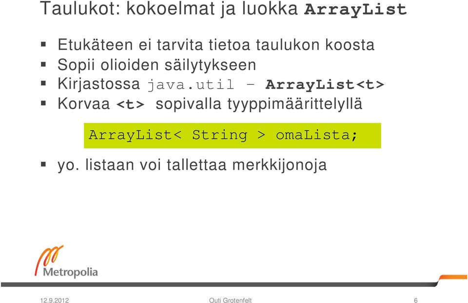 util ArrayList<t> Korvaa <t> sopivalla tyyppimäärittelyllä ArrayList<