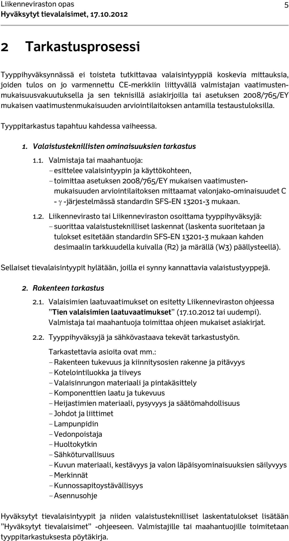 Tyyppitarkastus tapahtuu kahdessa vaiheessa. 1.