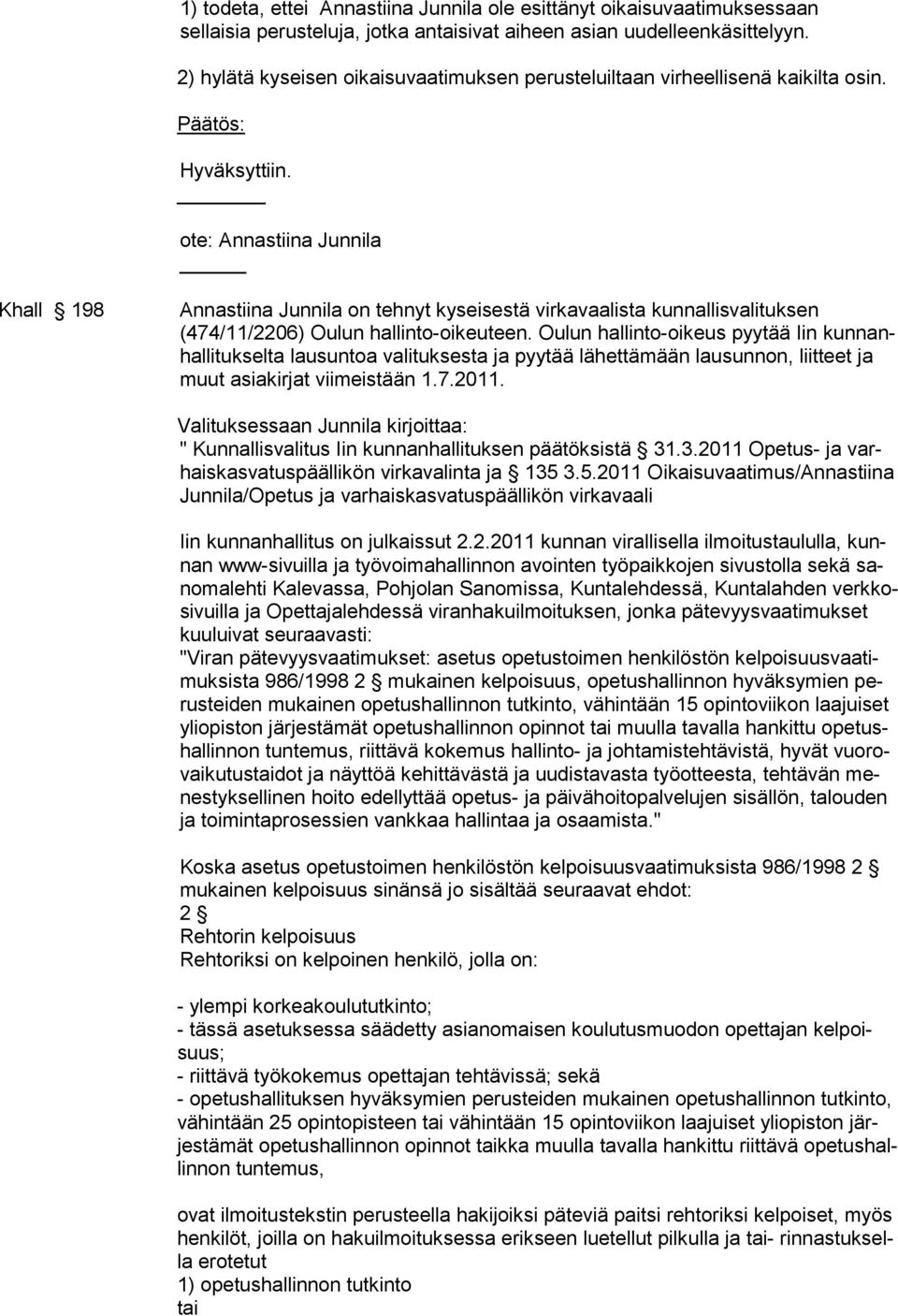 ote: Annastiina Junnila Khall 198 Annastiina Junnila on tehnyt kyseisestä virkavaalista kunnallisvalituksen (474/11/2206) Ou lun hal lin to-oi keuteen.