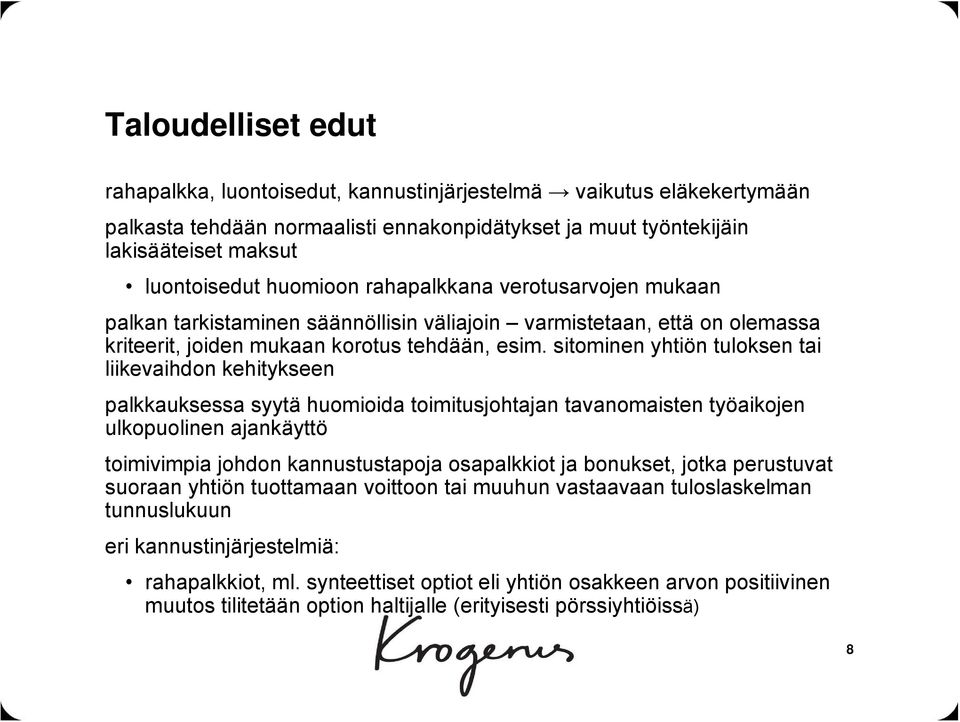 sitominen yhtiön tuloksen tai liikevaihdon kehitykseen palkkauksessa syytä huomioida toimitusjohtajan tavanomaisten työaikojen ulkopuolinen ajankäyttö toimivimpia johdon kannustustapoja osapalkkiot