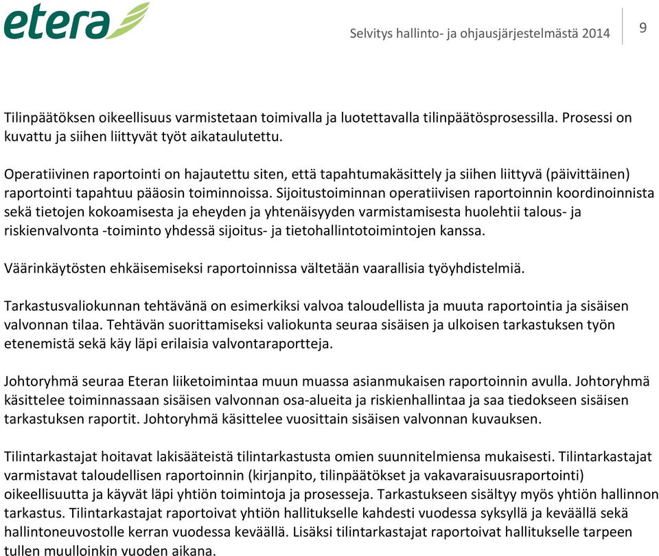 Sijoitustoiminnan operatiivisen raportoinnin koordinoinnista sekä tietojen kokoamisesta ja eheyden ja yhtenäisyyden varmistamisesta huolehtii talous- ja riskienvalvonta -toiminto yhdessä sijoitus- ja