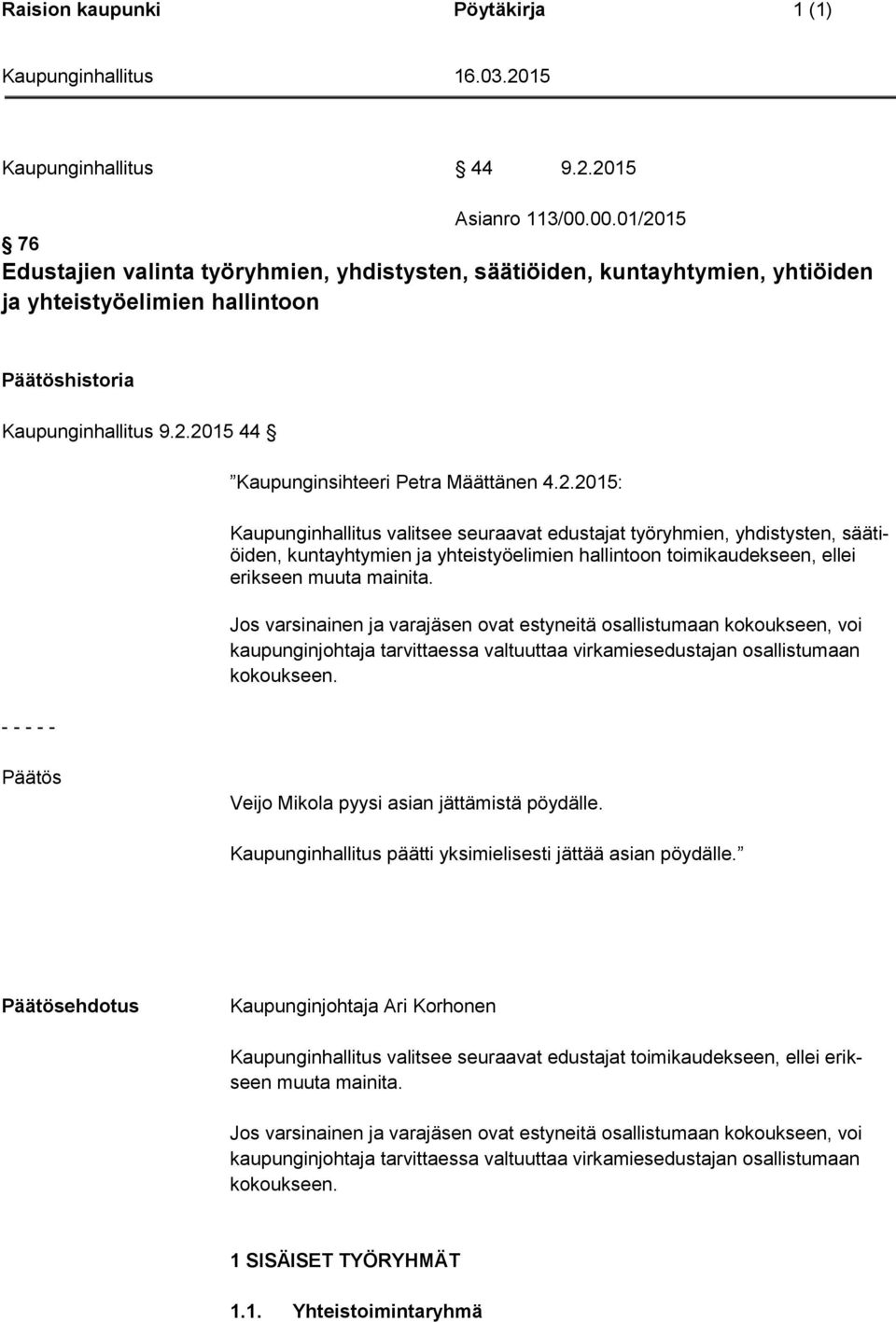 2.2015: seuraavat edustajat työryhmien, yhdistysten, säätiöiden, kuntayhtymien ja yhteistyöelimien hallintoon toimikaudekseen, ellei erikseen muuta mainita.