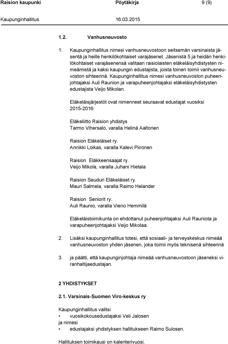 Kaupunginhallitus nimesi vanhusneuvoston puheenjohtajaksi Auli Raunion ja varapuheenjohtajaksi eläkeläisyhdistysten edustajista Veijo Mikolan.