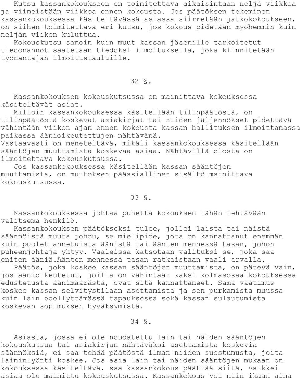 Kokouskutsu samoin kuin muut kassan jäsenille tarkoitetut tiedonannot saatetaan tiedoksi ilmoituksella, joka kiinnitetään työnantajan ilmoitustauluille. 32.