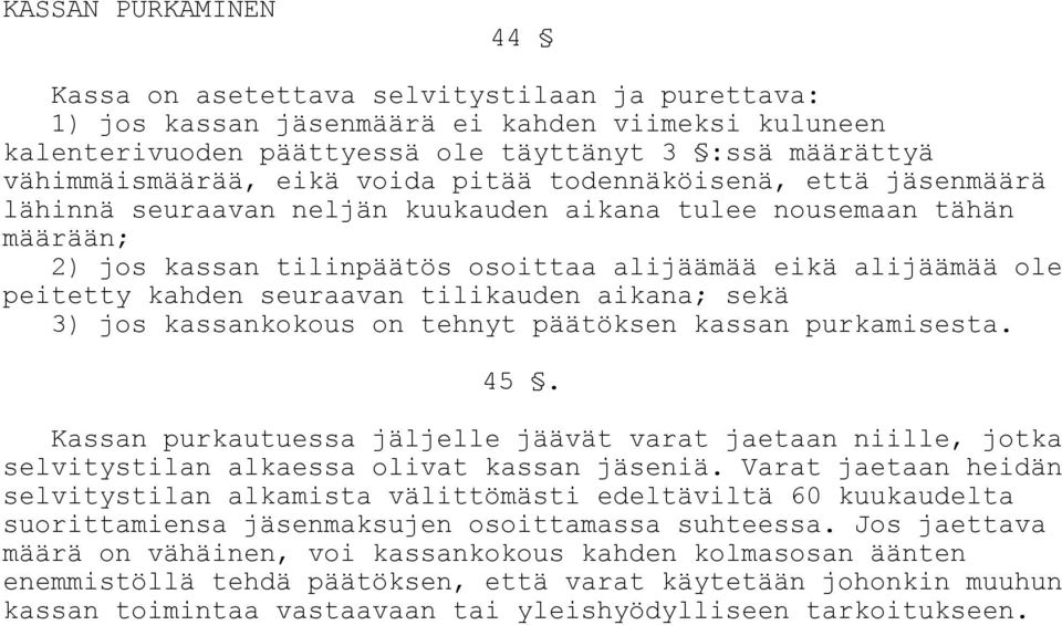 kahden seuraavan tilikauden aikana; sekä 3) jos kassankokous on tehnyt päätöksen kassan purkamisesta. 45.