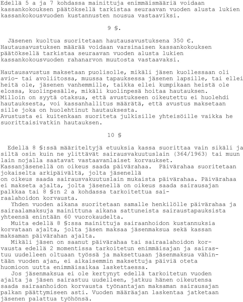 Hautausavustuksen määrää voidaan varsinaisen kassankokouksen päätöksellä tarkistaa seuraavan vuoden alusta lukien kassankokousvuoden rahanarvon muutosta vastaavaksi.