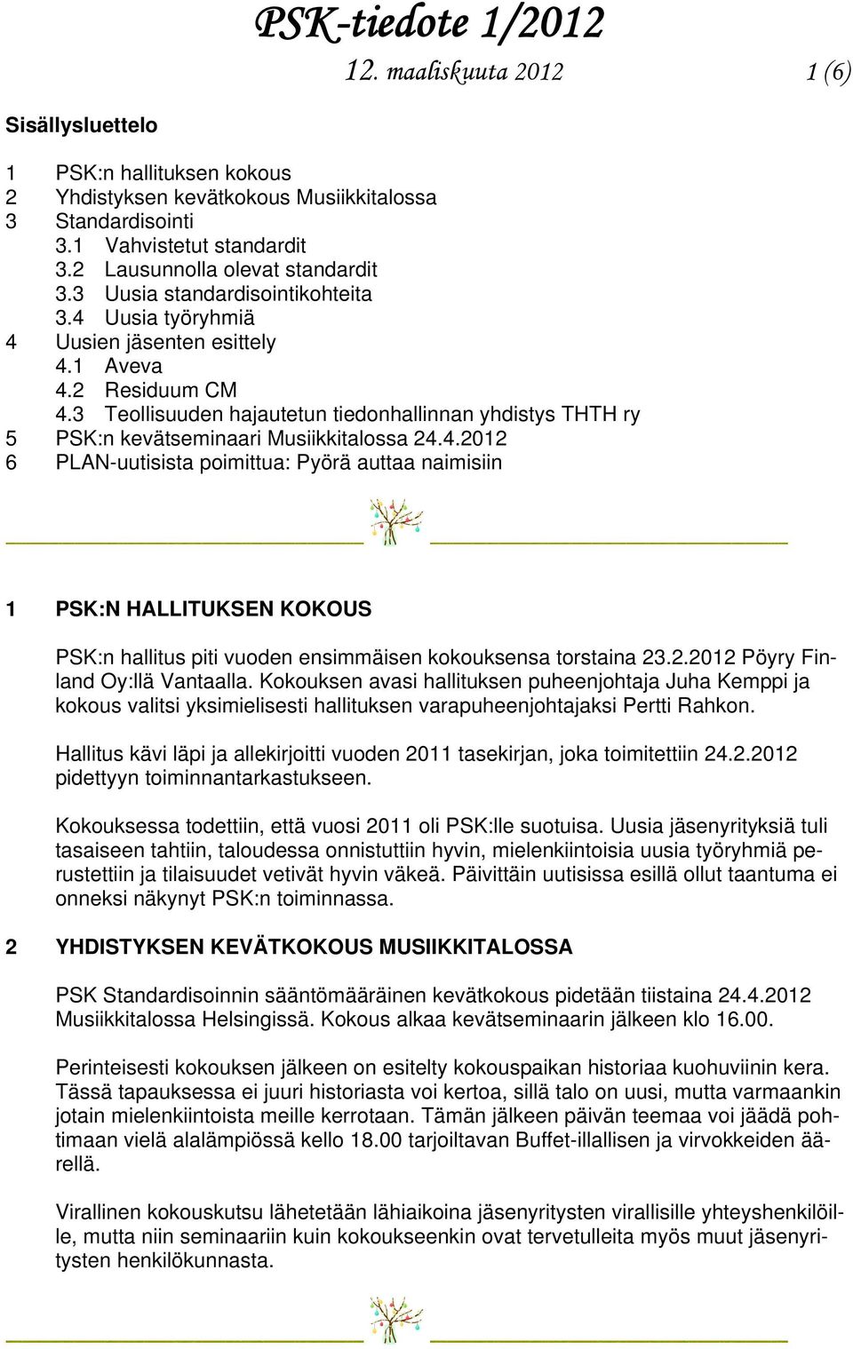 3 Teollisuuden hajautetun tiedonhallinnan yhdistys THTH ry 5 PSK:n kevätseminaari Musiikkitalossa 24.