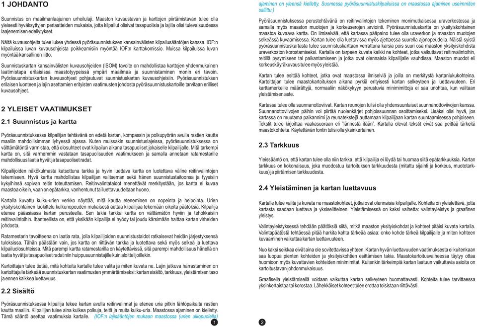 edellytykset. Näitä kuvausohjeita tulee lukea yhdessä pyöräsuunnistuksen kansainvälisten kilpailusääntöjen kanssa. IOF:n kilpailuissa luvan kuvausohjeista poikkeamisiin myöntää IOF:n karttakomissio.