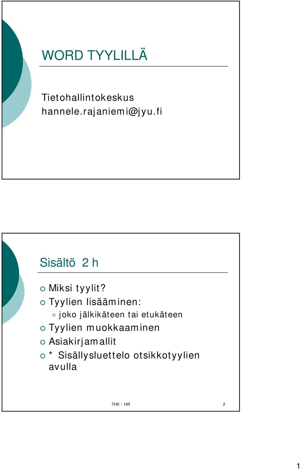 Tyylien lisääminen: joko jälkikäteen tai etukäteen