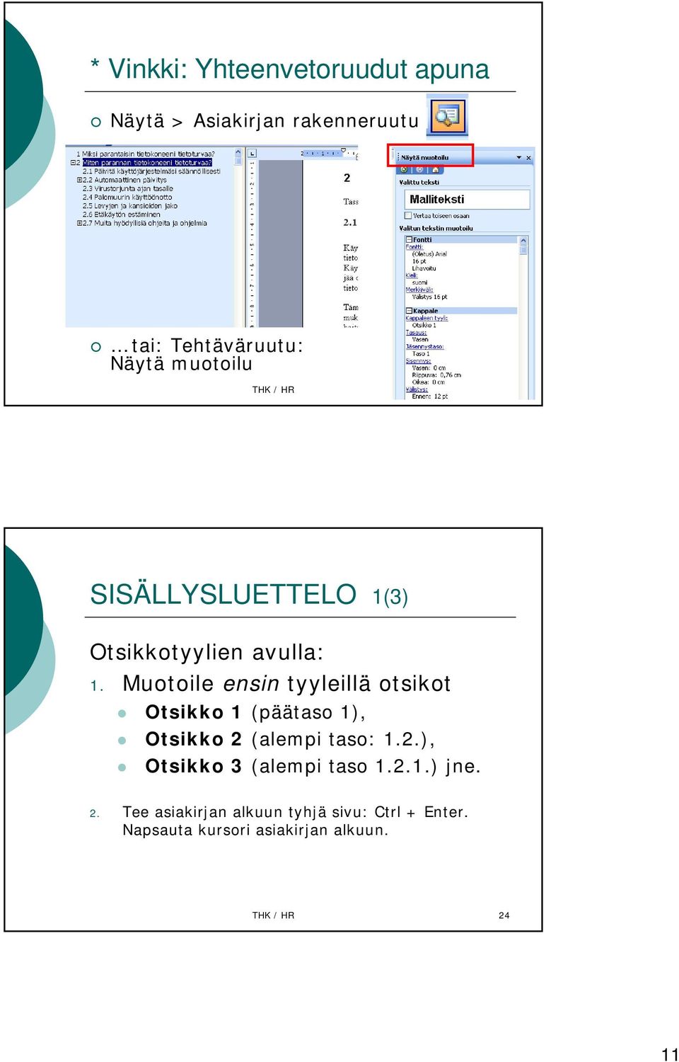 Muotoile ensin tyyleillä otsikot Otsikko 1 (päätaso 1), Otsikko 2 (alempi taso: 1.2.), Otsikko 3 (alempi taso 1.
