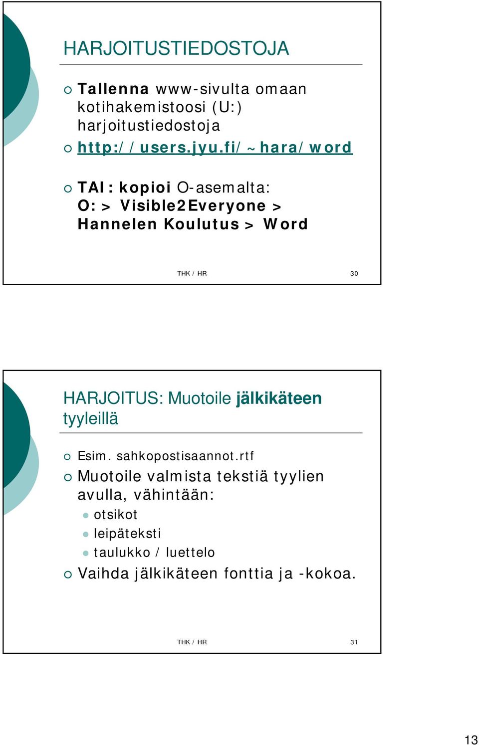 HARJOITUS: Muotoile jälkikäteen tyyleillä Esim. sahkopostisaannot.