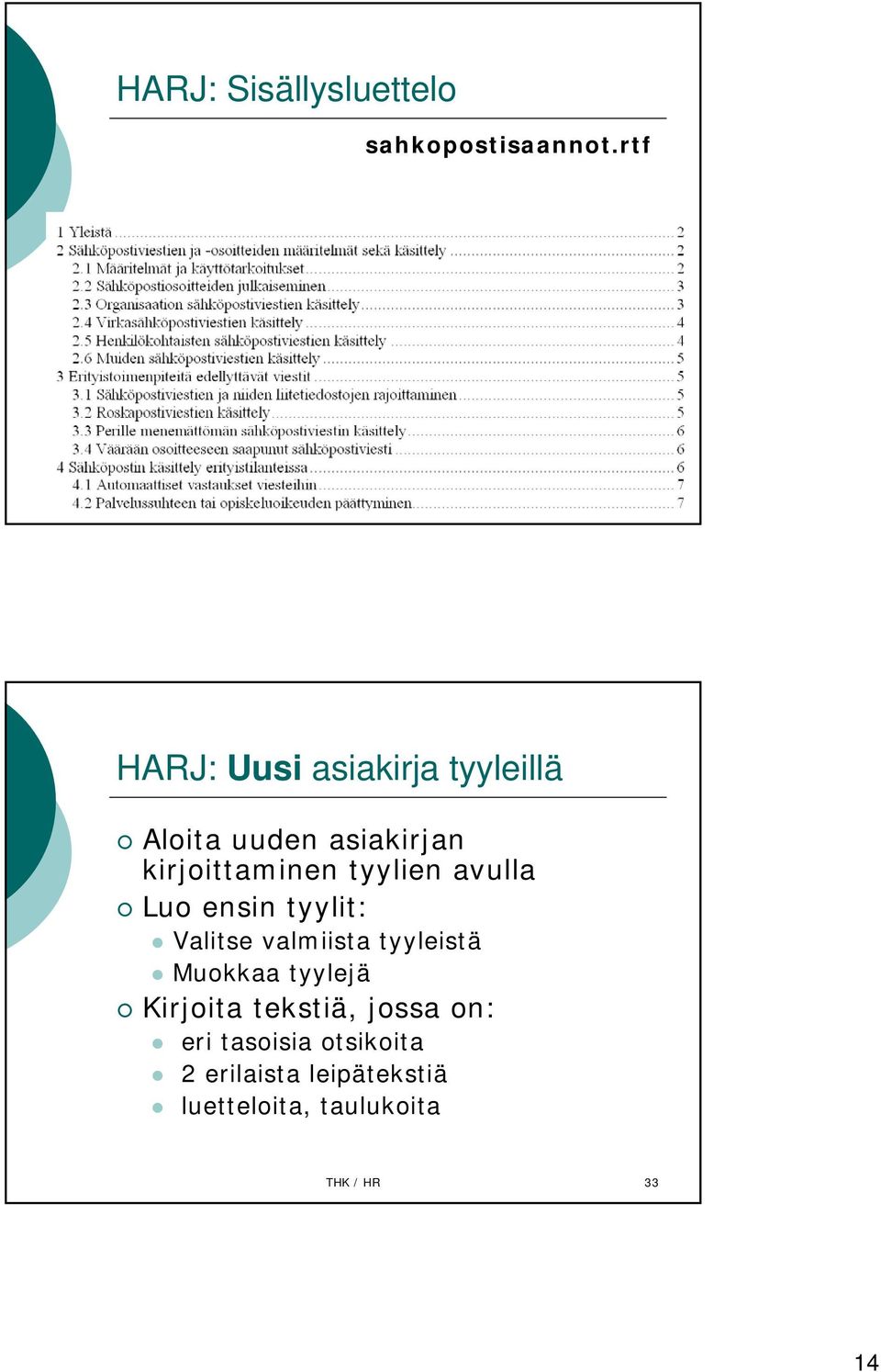 kirjoittaminen tyylien avulla Luo ensin tyylit: Valitse valmiista tyyleistä