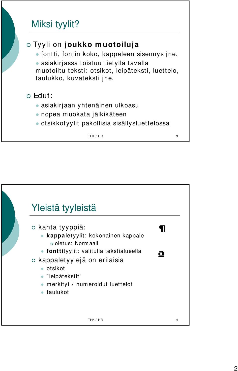 Edut: asiakirjaan yhtenäinen ulkoasu nopea muokata jälkikäteen otsikkotyylit pakollisia sisällysluettelossa THK / HR 3 Yleistä