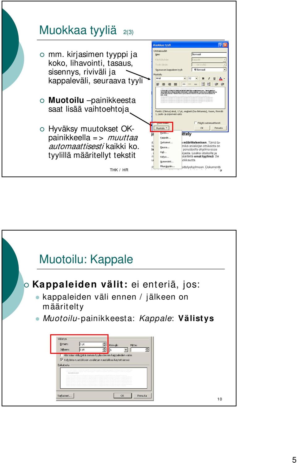 painikkeesta saat lisää vaihtoehtoja Hyväksy muutokset OKpainikkeella => muuttaa automaattisesti kaikki ko.