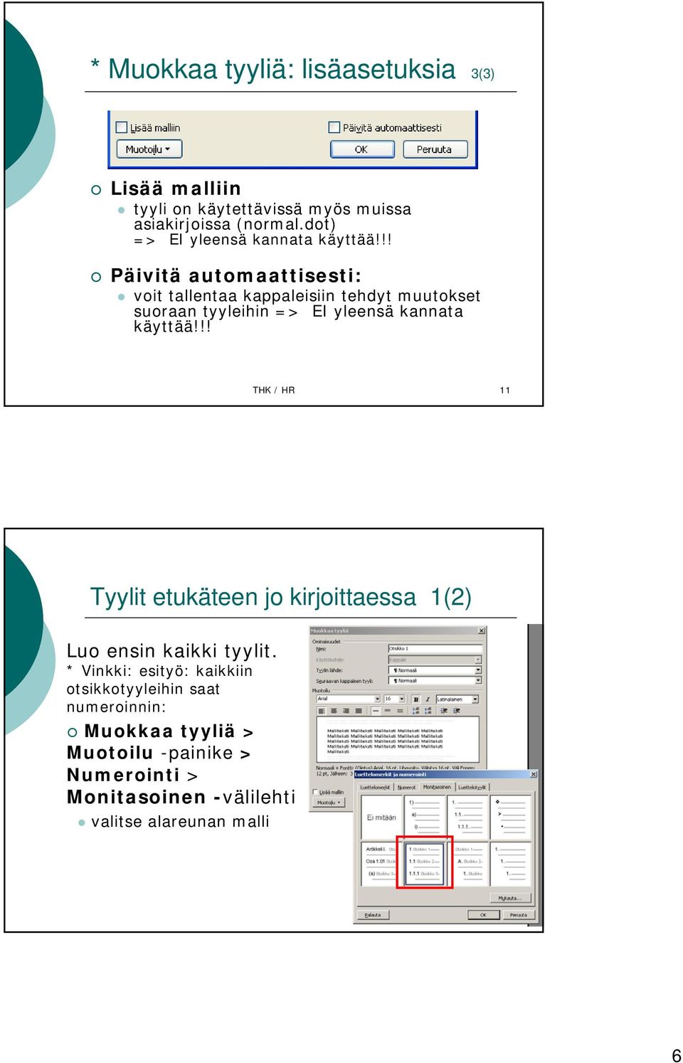 !! Päivitä automaattisesti: voit tallentaa kappaleisiin tehdyt muutokset suoraan tyyleihin => EI yleensä kannata käyttää!