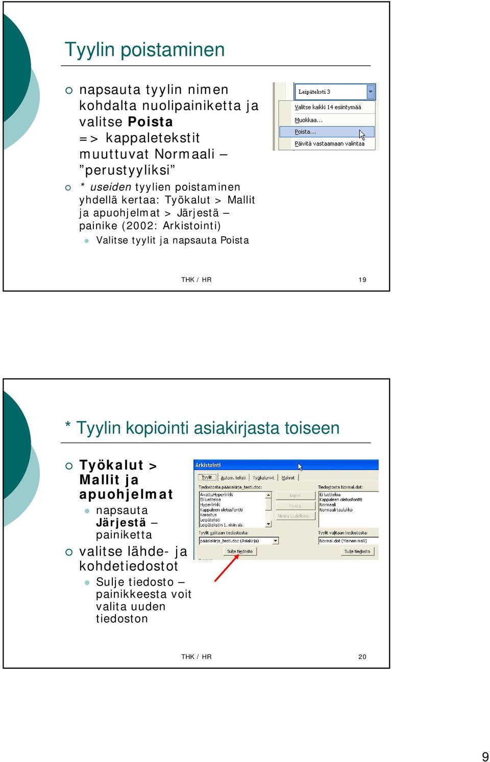 Arkistointi) Valitse tyylit ja napsauta Poista THK / HR 19 * Tyylin kopiointi asiakirjasta toiseen Työkalut > Mallit ja