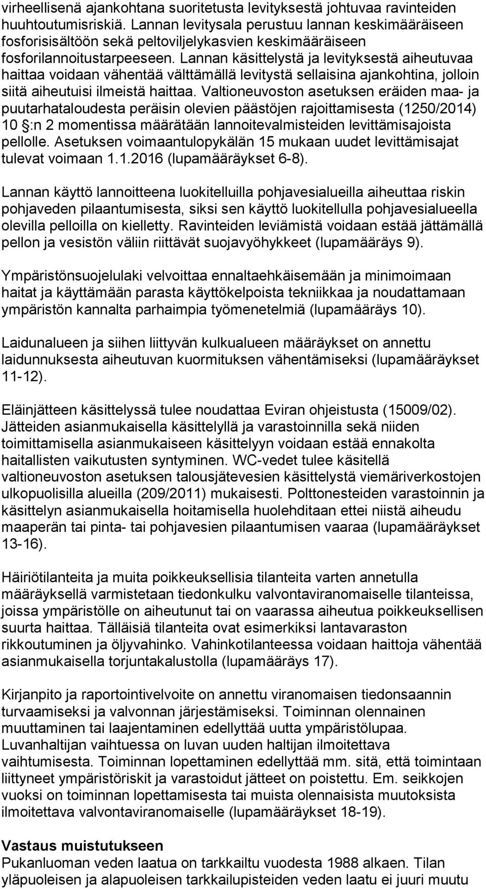 Lannan käsittelystä ja levityksestä aiheutuvaa haittaa voidaan vähentää välttämällä levitystä sellaisina ajankohtina, jolloin siitä aiheutuisi ilmeistä haittaa.