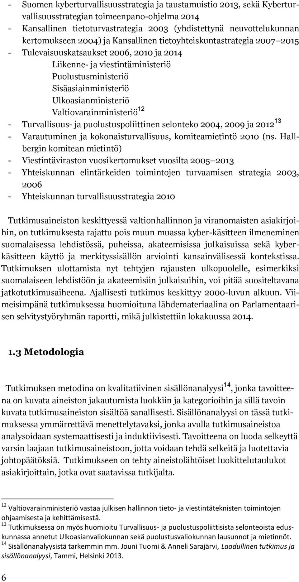 Valtiovarainministeriö 12 - Turvallisuus- ja puolustuspoliittinen selonteko 2004, 2009 ja 2012 13 - Varautuminen ja kokonaisturvallisuus, komiteamietintö 2010 (ns.