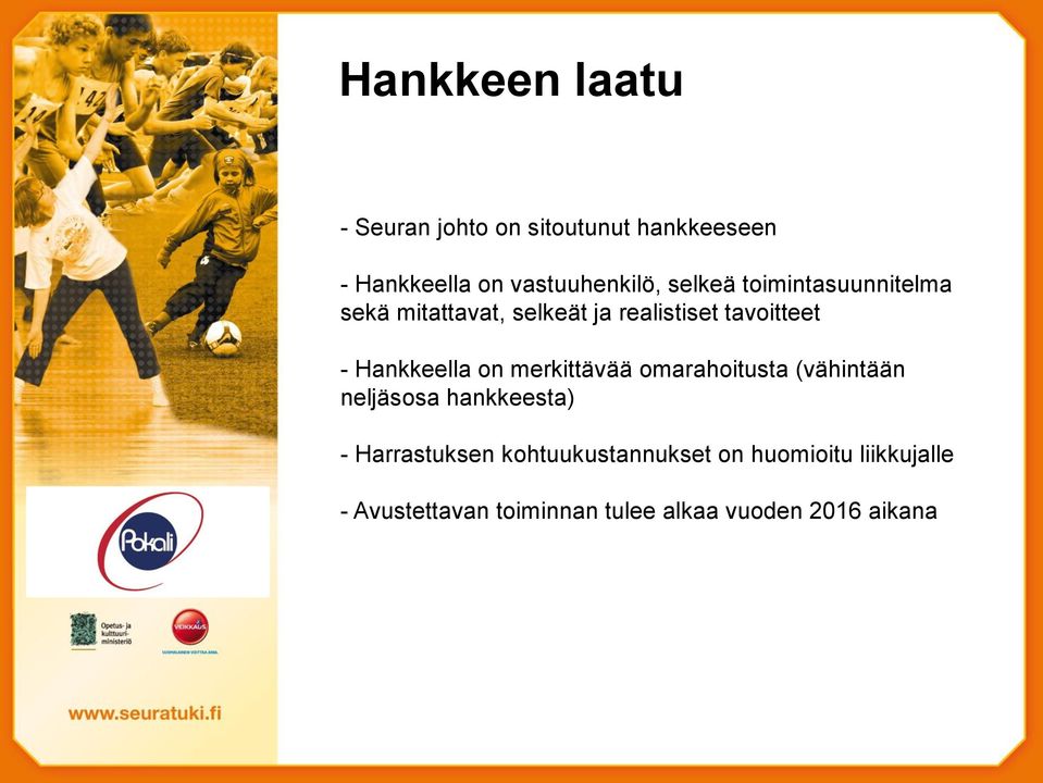 Hankkeella on merkittävää omarahoitusta (vähintään neljäsosa hankkeesta) - Harrastuksen