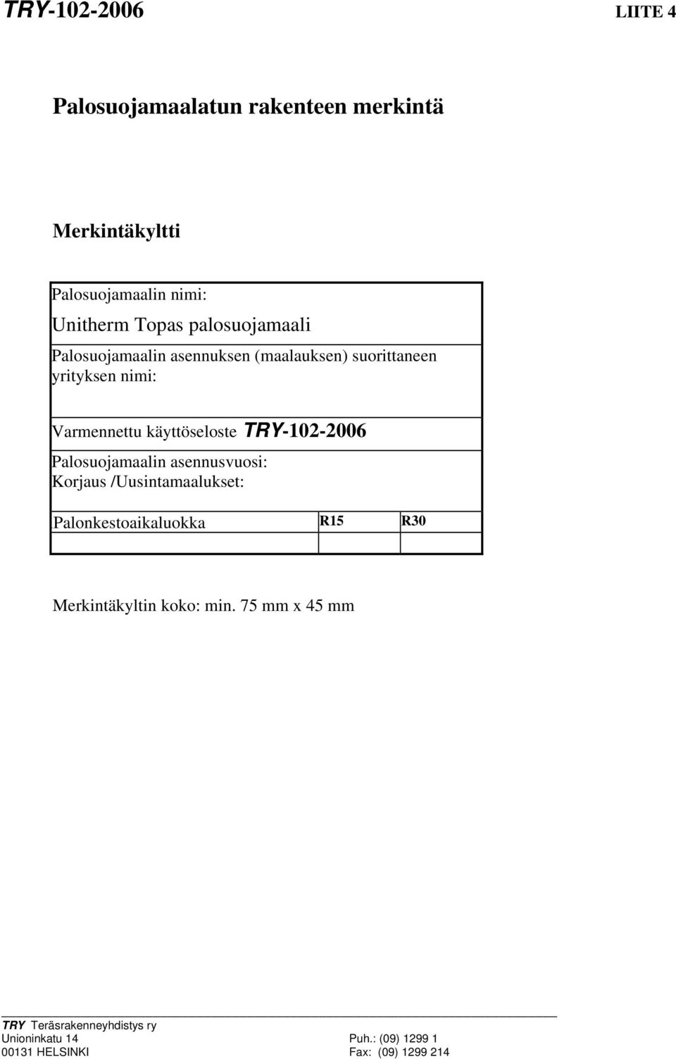 TRY-102-2006 Palosuojamaalin asennusvuosi: Korjaus /Uusintamaalukset: lpalonkestoaikaluokka R15 R30
