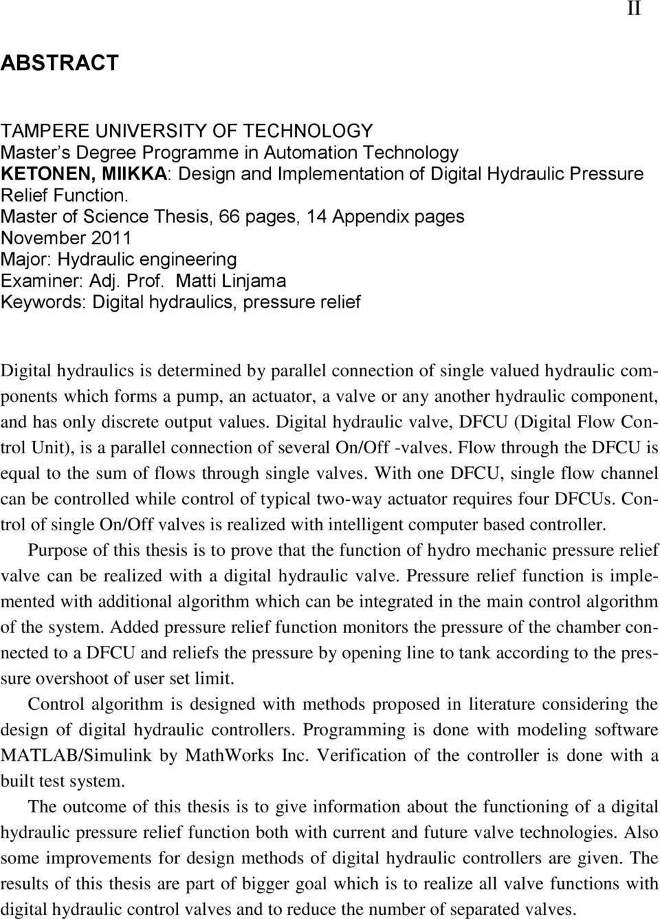 Matti Linjama Keywords: Digital hydraulics, pressure relief Digital hydraulics is determined by parallel connection of single valued hydraulic components which forms a pump, an actuator, a valve or