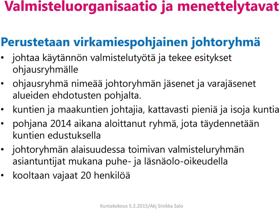 kuntien ja maakuntien johtajia, kattavasti pieniä ja isoja kuntia pohjana 2014 aikana aloittanut ryhmä, jota täydennetään