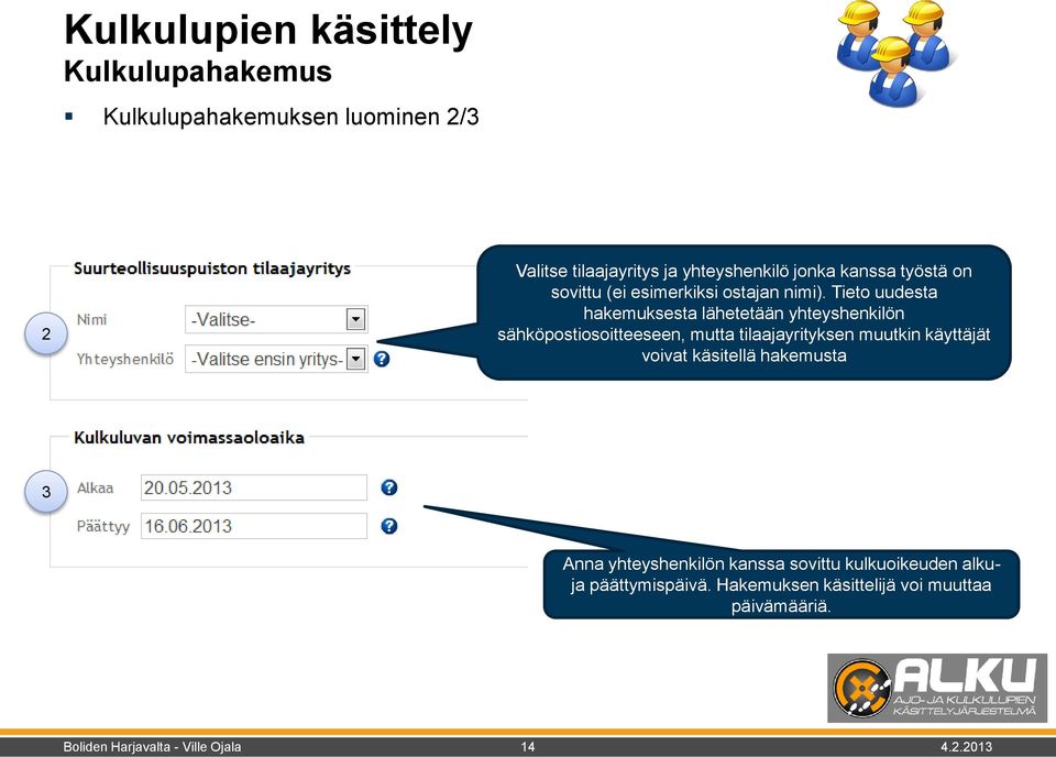 Tieto uudesta hakemuksesta lähetetään yhteyshenkilön sähköpostiosoitteeseen, mutta tilaajayrityksen muutkin