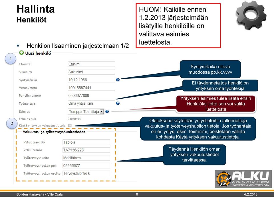 vvvv Ei täydennetä jos henkilö on yrityksen oma työntekijä Yrityksen esimies tulee lisätä ensin Henkilöksi jotta sen voi valita luettelosta 2