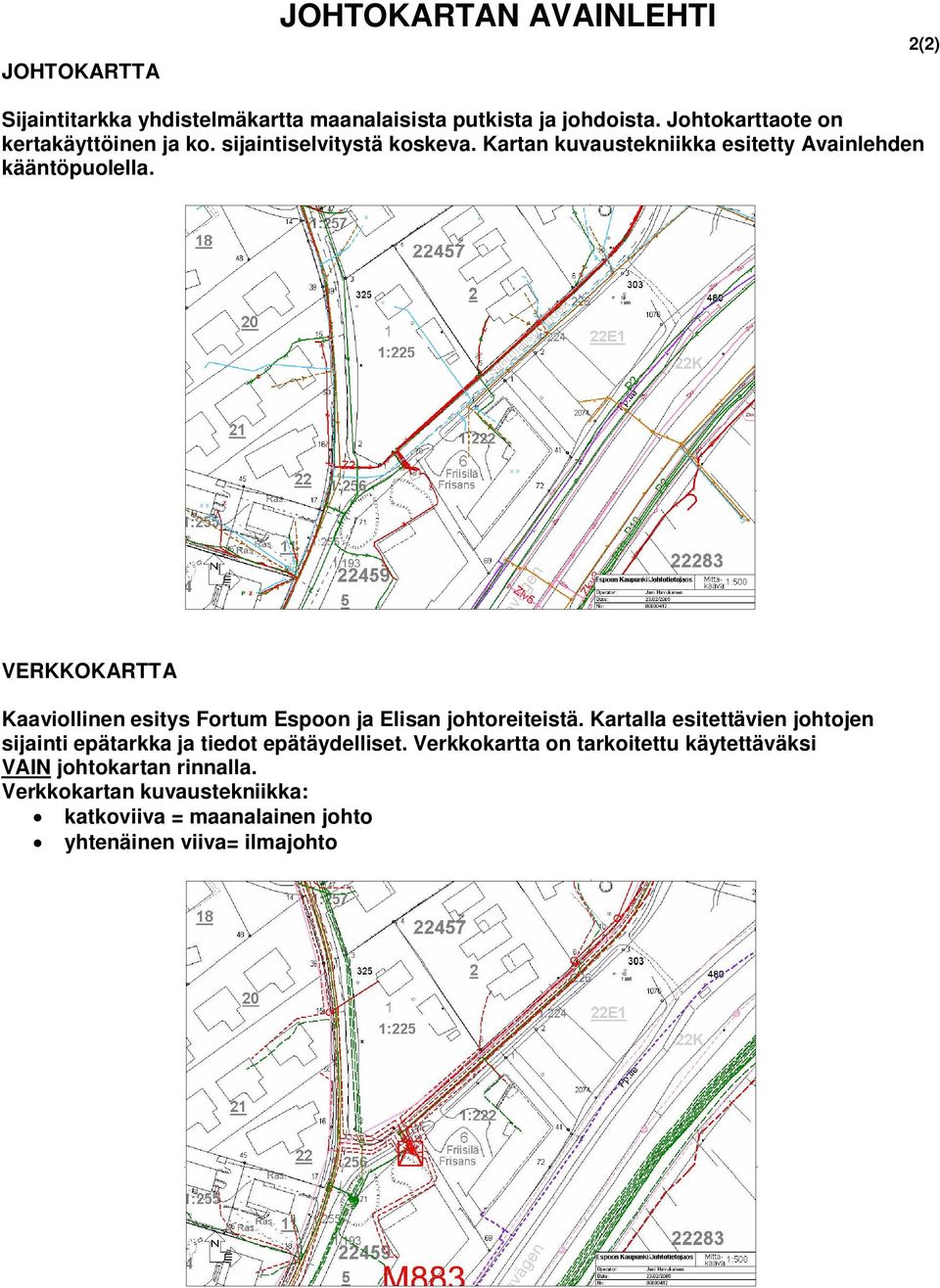 VERKKOKARTTA Kaaviollinen esitys Fortum Espoon ja Elisan johtoreiteistä.