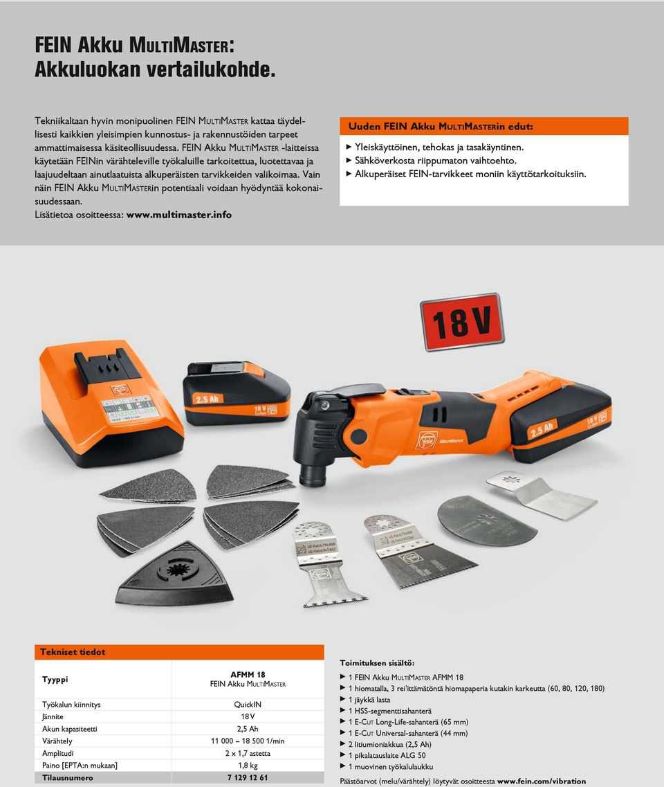 FEIN Akku MultiMaster -laitteissa käytetään FEINin värähteleville työkaluille tarkoitettua, luotettavaa ja laajuudeltaan ainutlaatuista alkuperäisten tarvikkeiden valikoimaa.