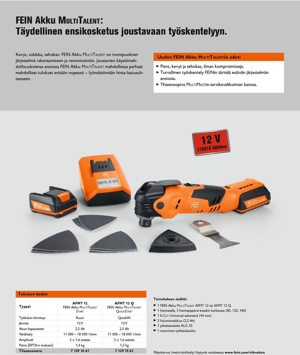 Uuden FEIN Akku MultiTalentin edut: ꨈꨈPieni, kevyt ja tehokas, ilman kompromisseja. ꨈꨈTurvallinen työskentely FEINin tärinää estävän järjestelmän ansiosta.