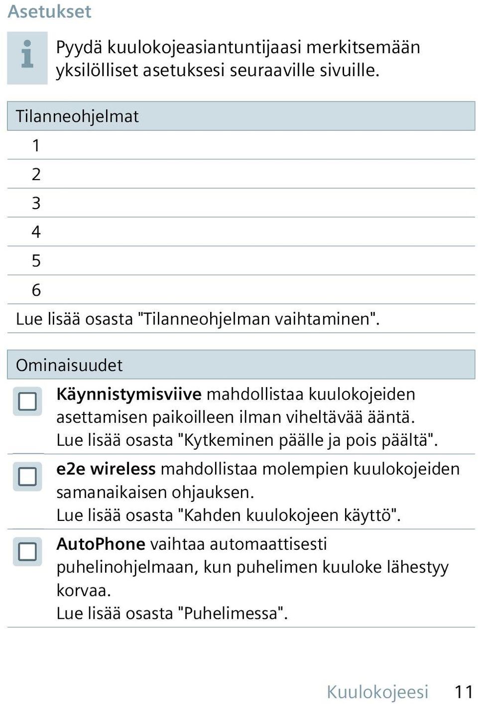 Ominaisuudet Käynnistymisviive mahdollistaa kuulokojeiden asettamisen paikoilleen ilman viheltävää ääntä.