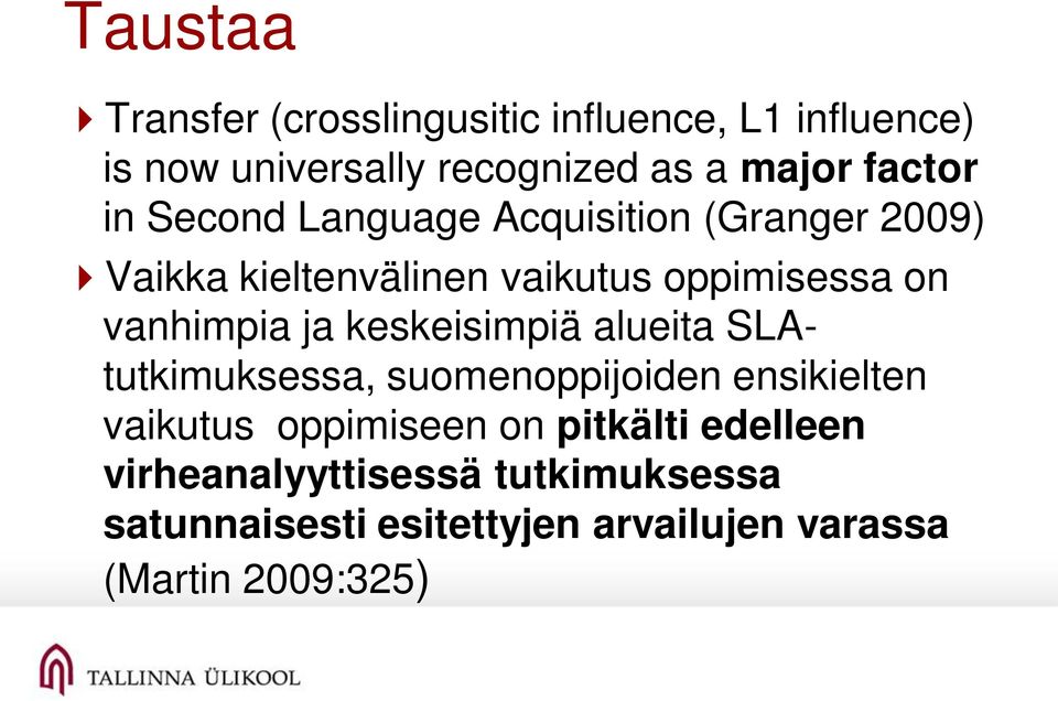 vanhimpia ja keskeisimpiä alueita SLAtutkimuksessa, suomenoppijoiden ensikielten vaikutus oppimiseen on