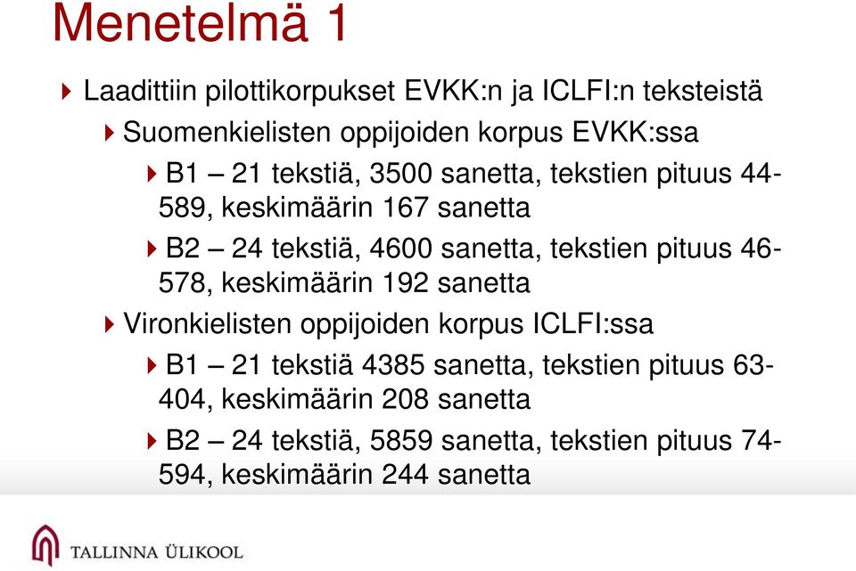 pituus 46-578, keskimäärin 192 sanetta Vironkielisten oppijoiden korpus ICLFI:ssa B1 21 tekstiä 4385 sanetta,