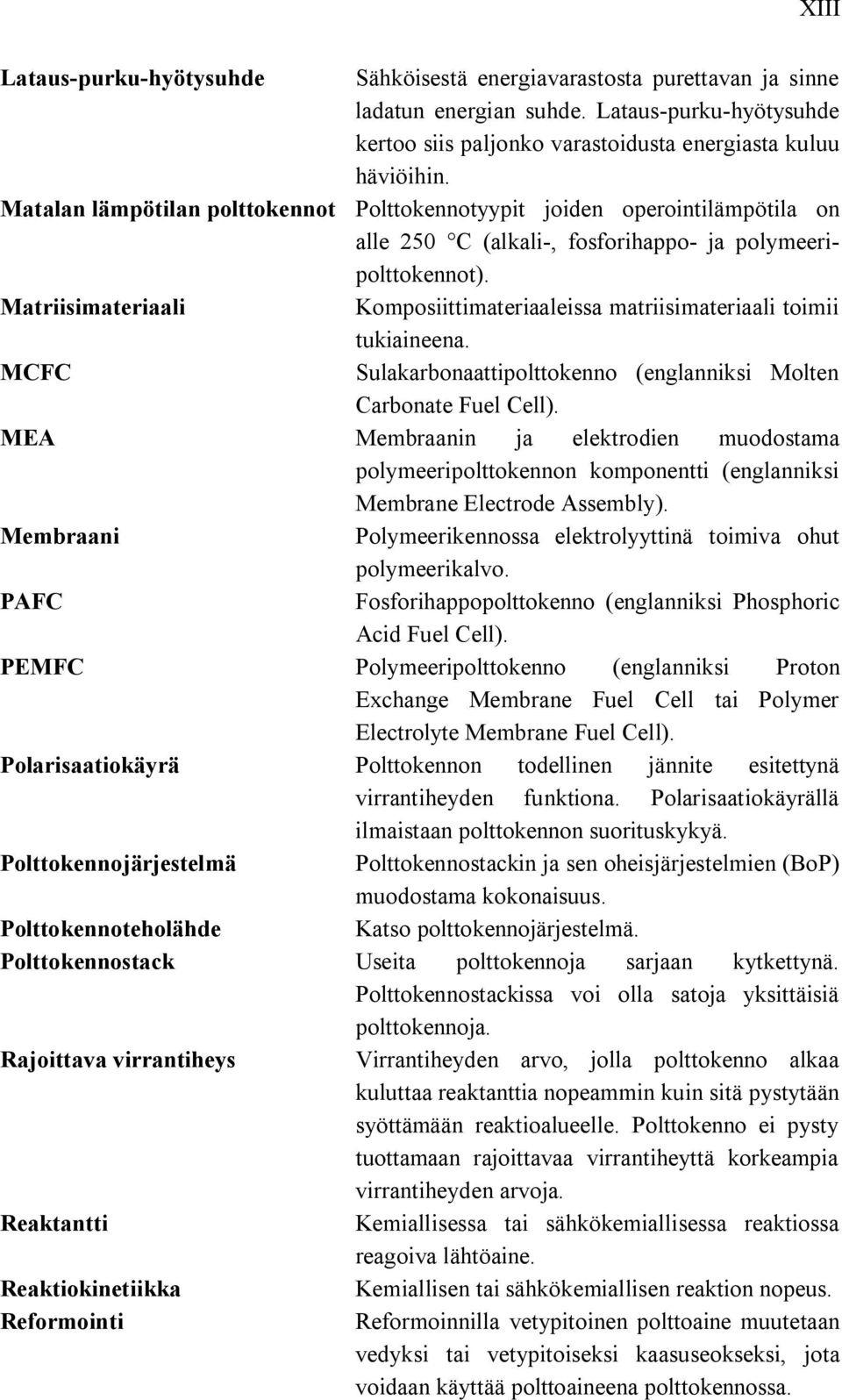 Matriisimateriaali Komposiittimateriaaleissa matriisimateriaali toimii tukiaineena. MCFC Sulakarbonaattipolttokenno (englanniksi Molten Carbonate Fuel Cell).