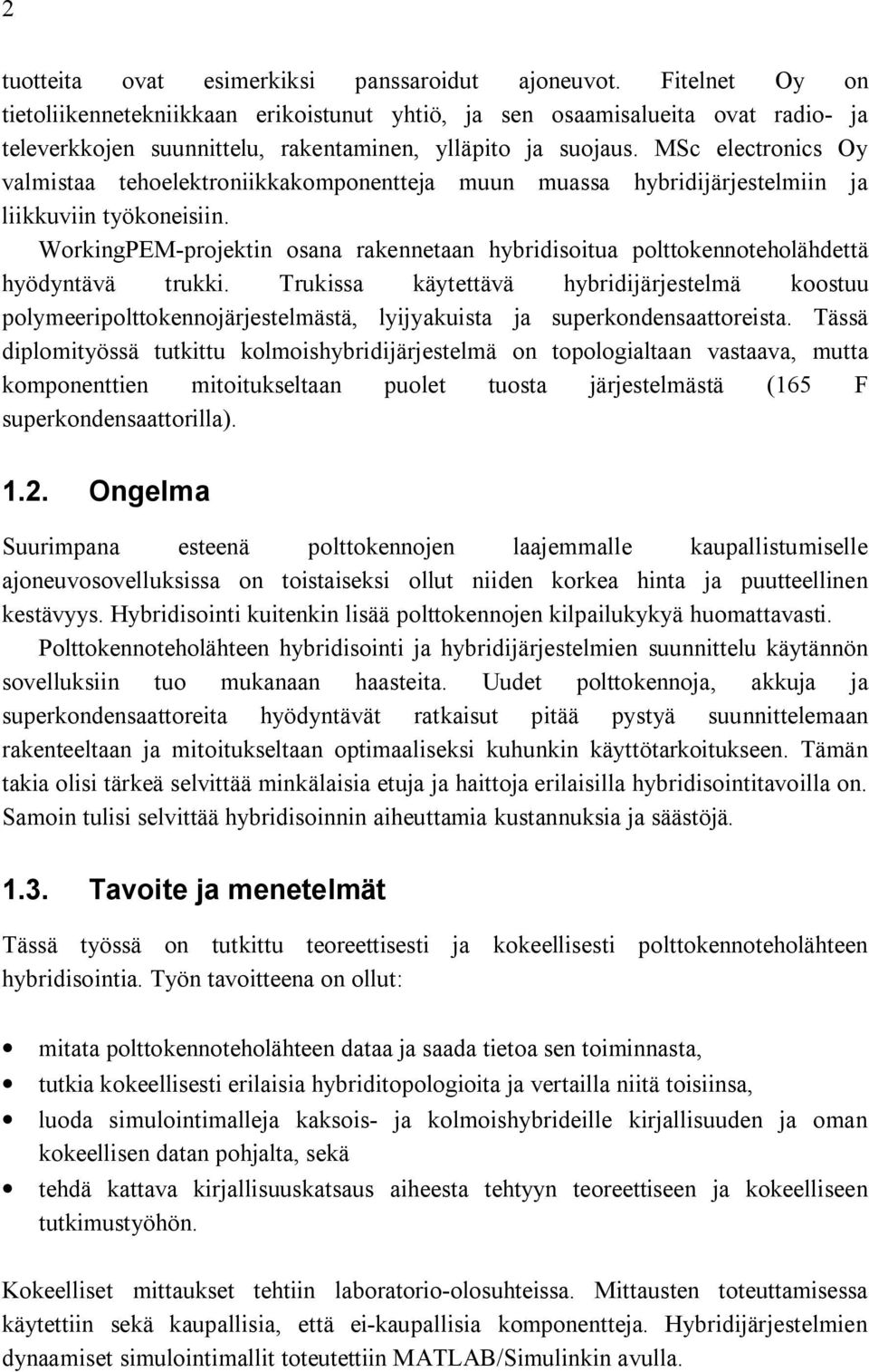 MSc electronics Oy valmistaa tehoelektroniikkakomponentteja muun muassa hybridijärjestelmiin ja liikkuviin työkoneisiin.