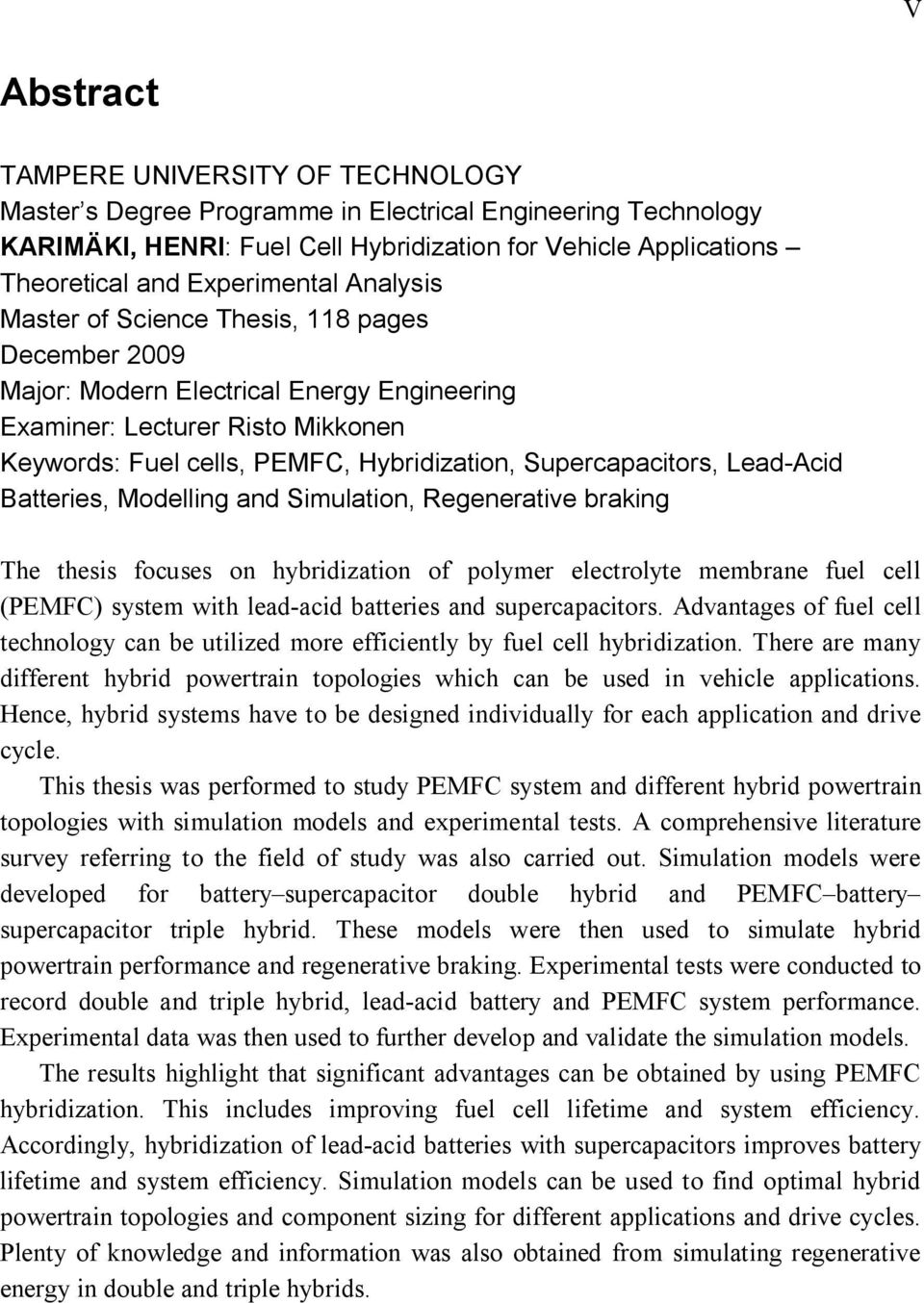 Supercapacitors, Lead-Acid Batteries, Modelling and Simulation, Regenerative braking The thesis focuses on hybridization of polymer electrolyte membrane fuel cell (PEMFC) system with lead-acid